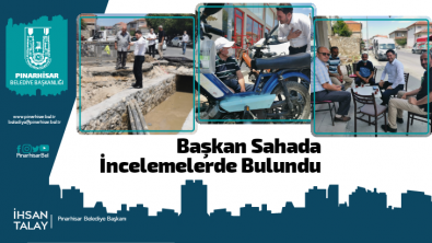 BAŞKAN TALAY ÇALIŞMALARI YERİNDE İNCELEDİ