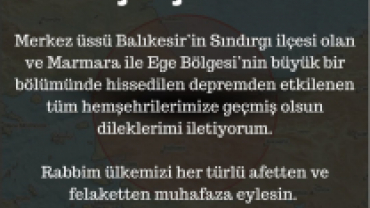 Depremden etkilenen tüm hemşehrilerimize geçmiş olsun dileklerimi iletiyorum.
