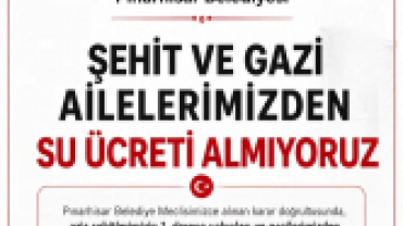 ŞEHİT VE GAZİ AİLELERİMİZDEN SU ÜCRETİ ALMIYORUZ!