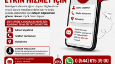 Güncel iletişim bilgileriniz sayesinde belediyemiz tarafından yapılan önemli duyuru ve bilgilendirmelerden zamanında haberdar olabilirsiniz.